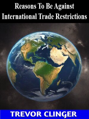 cover image of Reasons to Be Against International Trade Restrictions